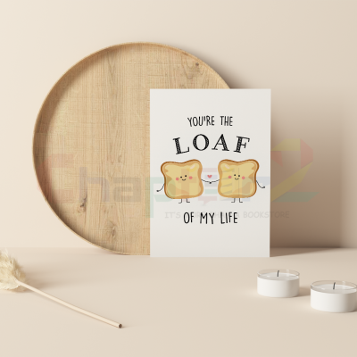 cute smiling toast slices holding hands you are the loaf of my life i love you greeting card